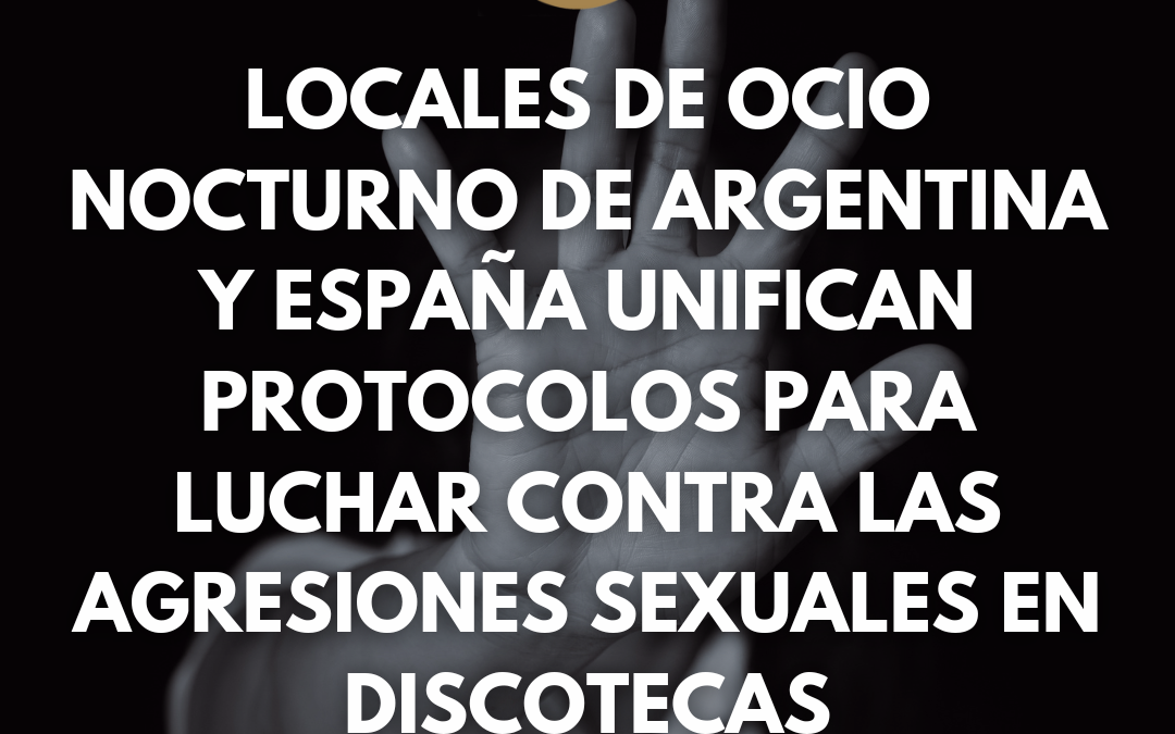 Locales de ocio nocturno de Argentina y España unifican protocolos para luchar contra las agresiones sexuales en discotecas